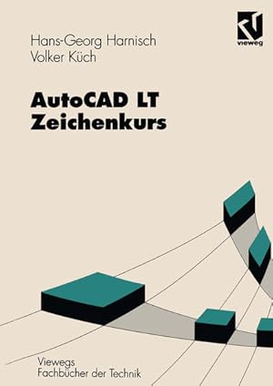 AutoCAD LT - Zeichenkurs (Viewegs Fachbücher der Technik) (German Edition): Mit 142 Beisp. u. 63 ...