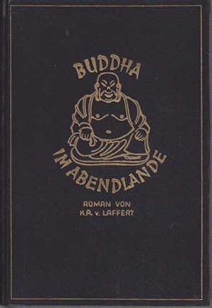 Seller image for Buddha im Abendlande : Ein Buch von Glck u. Leid ; [Roman] / Karl-August von Laffert for sale by Bcher bei den 7 Bergen