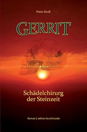 Seller image for Gerrit : Schdelchirurg der Steinzeit ; Roman. for sale by Antiquariat REDIVIVUS