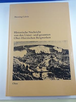 Bild des Verkufers fr Historische Nachricht von den Unter- und gesamten Ober-Harzischen Bergwerken. Henning Calvr / Documenta technica : Reihe 1, Darstellungen zur Technikgeschichte zum Verkauf von Antiquariat REDIVIVUS