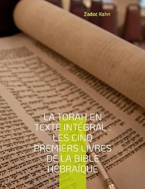 Bild des Verkufers fr La Torah en texte intgral : Les cinq premiers livres de la Bible hbraque : La Torah commente par le Grand-Rabbin Zadoc Kahn zum Verkauf von AHA-BUCH GmbH