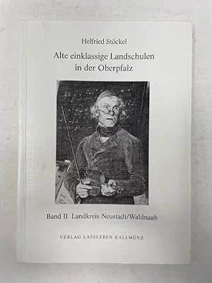 Seller image for Alte einklassige Landschulen in der Oberpfalz - Band II Lankreis Neustadt/ Waldnaab for sale by Antiquariat REDIVIVUS