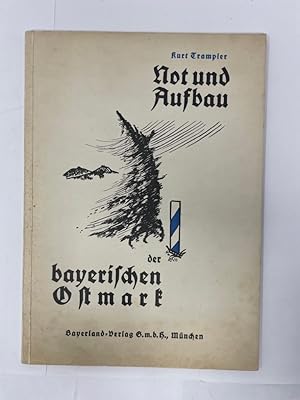 Bild des Verkufers fr Not und Aufbau der bayerischen Ostmark. Schicksal eines deutschen Grenzlandes. zum Verkauf von Antiquariat REDIVIVUS