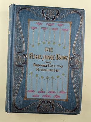 Seller image for Die feine junge Dame - Ein Buch des Rates fr alle Fragen des feineren geselligen Verkehrs und der guten huslichen Sitte mit besonderer Rcksicht auf die Ausbildung von Geist, Herz und Gemt. Nebst einem Anhang: Lebensregeln. for sale by Antiquariat REDIVIVUS