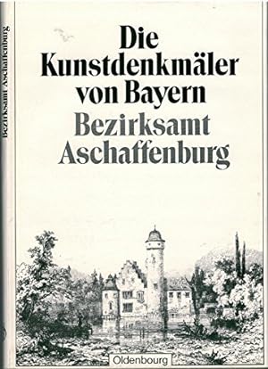 Die Kunstdenkmäler von Unterfranken; Teil: 24., Bezirksamt Aschaffenburg. bearb. von Adolf Feulne...