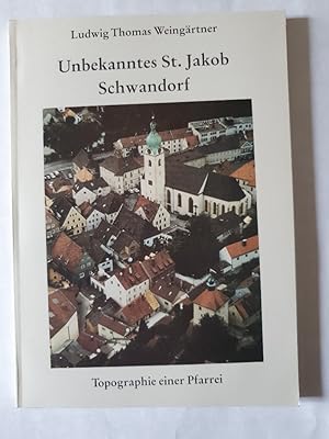 Image du vendeur pour Unbekanntes St. Jakob Schwandorf Topographie einer Pfarrei mis en vente par Antiquariat REDIVIVUS