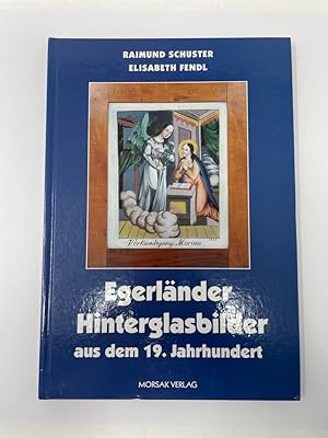 Egerländer Hinterglasbilder aus dem 19. Jahrhundert. Raimund Schuster ; Elisabeth Fendl, Egerland...