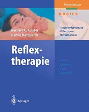 Imagen del vendedor de Reflextherapie : Bindegewebsmassage, Reflexzonentherapie am Fu ; mit 9 Tabellen ; [Sehen, Verstehen, ben, Anwenden]. Bernard C. Kolster ; Hanne Marquardt. Unter Mitarb. von Rita Fischer / Physiotherapie-Basics a la venta por Herr Klaus Dieter Boettcher