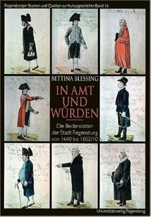 Imagen del vendedor de In Amt und Wrden : Bedienstete der Stadt Regensburg von 1660 bis 1802. Regensburger Studien und Quellen zur Kulturgeschichte Hochschulschrift a la venta por Antiquariat REDIVIVUS