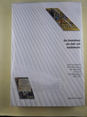 Imagen del vendedor de Die Entwicklung des Geld- und Kreditwesens : unter besonderer Bercksichtigung der Sparkasse im Raum Straubing-Bogen 1803 - 1972. [Hrsg. von der Sparkasse Straubing-Bogen] a la venta por Antiquariat REDIVIVUS