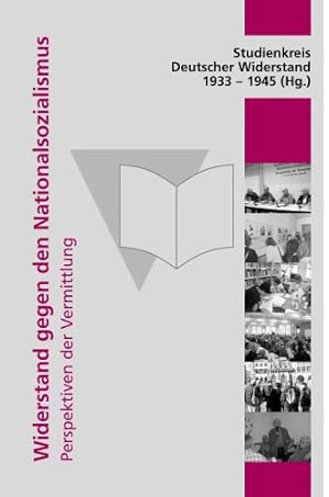 Bild des Verkufers fr Widerstand gegen den Nationalsozialismus : Perspektiven der Vermittlung ; Tagung vom 17. 18.03.2007in Frankfurt am Main / Studienkreis Deutscher Widerstand 1933-1945 (Hg.) zum Verkauf von Antiquariat REDIVIVUS