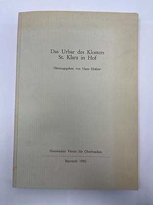 Das Urbar des Klosters St. Klara in Hof. Archiv für Geschichte von Oberfranken / Beiheft 3.