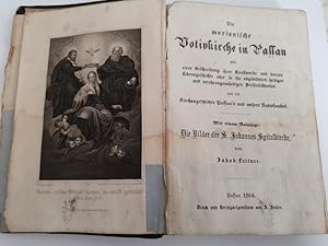 Seller image for Die marianische Votivkirche in Passau mit einer Beschreibung ihrer Kunstwerke und kurzen Lebensgeschichte aller in ihr abgebildeten heiligen und verehrungsw�rdigen Pers�nlichkeiten aus der Kirchengeschichte Passau's und unsers Vaterlandes. Mit einem Anhange: Die Bilder der S. Johannes Spitalkirche for sale by Antiquariat REDIVIVUS