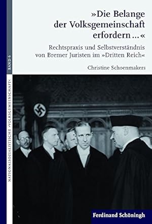 Seller image for Die Belange der Volksgemeinschaft erfordern." : Bremische Juristen und lokale Herrschaftspraxis im "Dritten Reich". Nationalsozialistische Volksgemeinschaft Studien zur KKonstruktion gesellschaftlicher Wirkungsmacht und Erinnerung for sale by Antiquariat REDIVIVUS