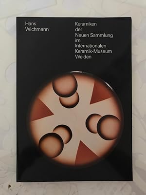 Keramiken der Neuen Sammlung im Internationalen Keramik-Museum Weiden. Mit Beiträgen von: Florian...