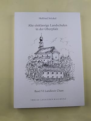 Seller image for Alte einklassige Landschulen in der Oberpfalz - Band Vi. Landkreis Cham. for sale by Antiquariat REDIVIVUS