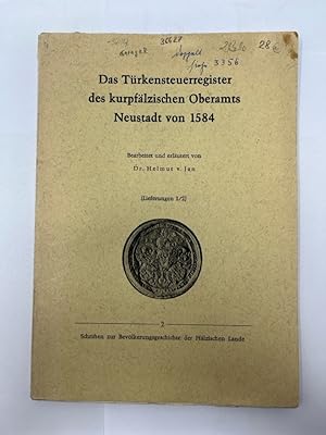 Das Türkensteuerregister des Kurpfälzischen Oberamts Neustadt von 1584, Schriften zur Bevölkerung...