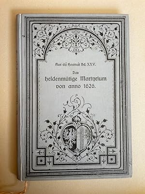 Das heldenmütige Martyrium von anno 1626 - Dem Heimatlande zum 300 jährigen Gedenken in dankschul...