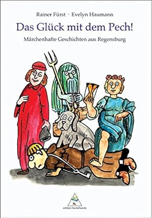 Bild des Verkufers fr Das Glck mit dem Pech! : Mrchenhafte Geschichten aus Regensburg. zum Verkauf von Antiquariat REDIVIVUS