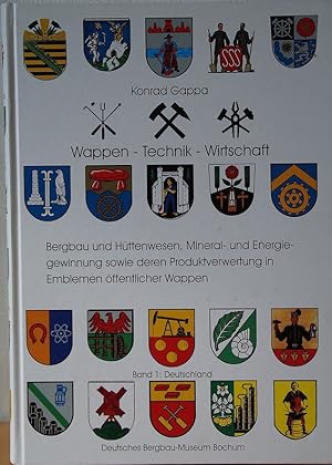 Imagen del vendedor de Gappa, Konrad: Wappen - Technik - Wirtschaft Teil: Bd. 1. Deutschland Deutsches Bergbau-Museum Bochum: Verffentlichungen aus dem Deutschen Bergbau-Museum Bochum ; Nr. 76 a la venta por Antiquariat REDIVIVUS