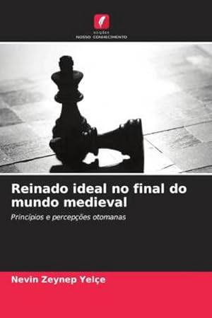 Seller image for Reinado ideal no final do mundo medieval : Princpios e percepes otomanas for sale by AHA-BUCH GmbH