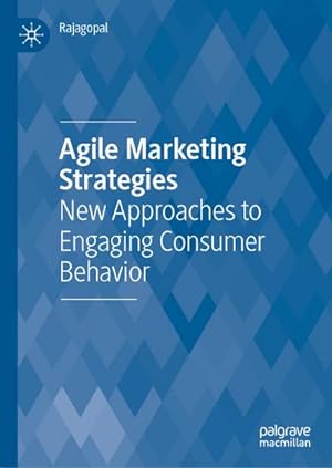 Bild des Verkufers fr Agile Marketing Strategies : New Approaches to Engaging Consumer Behavior zum Verkauf von AHA-BUCH GmbH