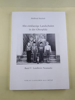 Seller image for Alte einklassige Landschulen in der Oberpfalz - Band V. Landkreis Neumarkt. for sale by Antiquariat REDIVIVUS