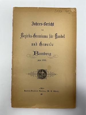 Jahres - Bericht des Bezirks - Gremiums für Handel und Gewerbe - Bamberg pro 1891