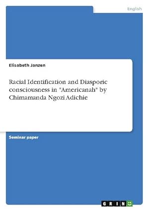 Bild des Verkufers fr Racial Identification and Diasporic consciousness in "Americanah" by Chimamanda Ngozi Adichie zum Verkauf von AHA-BUCH GmbH
