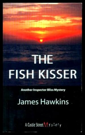 Imagen del vendedor de THE FISH KISSER - An Inspector Bliss Mystery a la venta por W. Fraser Sandercombe
