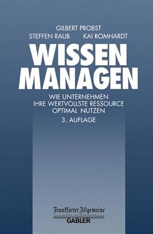 Bild des Verkufers fr Wissen Managen: Wie Unternehmen ihre wertvollste Ressource optimal Nutzen (FAZ - Gabler Edition) zum Verkauf von Armoni Mediathek