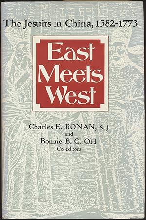 East Meets West: The Jesuits in China, 15821773. Edited by Charles E. Ronan and Bonnie B. C. Oh.