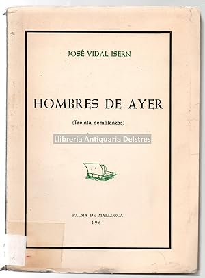 Imagen del vendedor de Hombres de ayer. Semblanzas de: Fr. Junpero Serra, Antonio Barcel, Orfila, Ruiz y Pablo, Quadrado, Maura, Uetam, Weyler, Rubn Daro, Prudencio Rovira, Archiduque Lus Salvador, Costa y Llobera, Juan Alcover, Antonio M Alcover, Azorn, Juan Sureda Bimet, Tous Ferrer, Juan Marqus Arbona, Antonio M Pea, Juan L. Estelrich, Antonio Noguera, Ramiro de Maeztu, Santos Oliver, Gaspar Bennazar, Antonio Vidal Vaquer, Bernareggi, Anglada, Lorenzo Cerd, Isidoro Macabich, Delmonte. [Dedicatoria autgrafa y firma del autor]. a la venta por Llibreria Antiquria Delstres