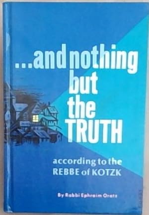 Seller image for And Nothing but the Truth according to the Rebbe of Kotzk for sale by Chapter 1