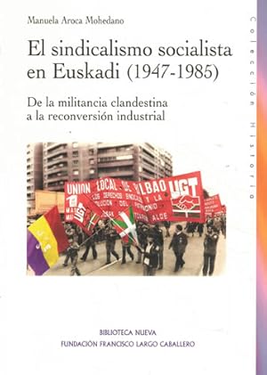 Bild des Verkufers fr El sindicalismo socialista en Euskadi 1947-1985. De la militancia clandestina a la reconversin industrial zum Verkauf von Librera Cajn Desastre