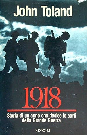 1918. Storia di un anno che decise le sorti della Grande Guerra