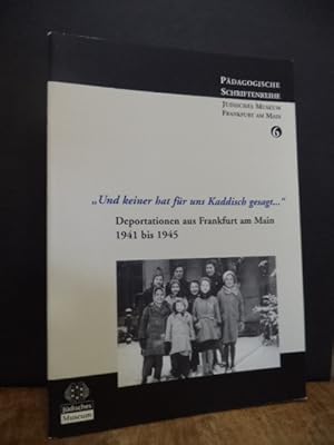 "Und keiner hat für uns Kaddisch gesagt .", - Deportationen aus Frankfurt am Main 1941 bis 1945, ...