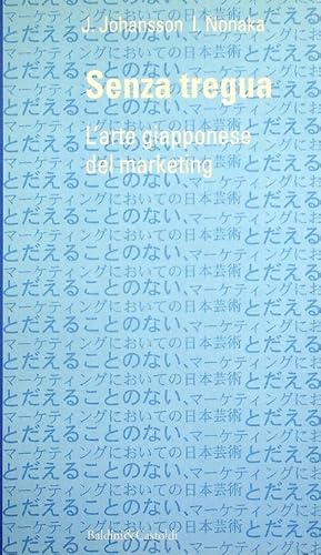 Seller image for Senza tregua: l'arte giapponese del marketing.: Trad. di Roberto Merlini. Economia e management; 14. for sale by Studio Bibliografico Adige