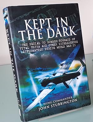 Bild des Verkufers fr Kept in the Dark: The Denial to Bomber Command of Vital Ultra and Other Intelligence Information During World War II zum Verkauf von Dandy Lion Editions