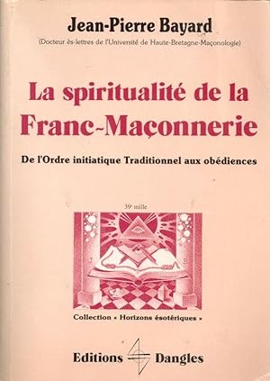 La spiritualite de la franc-maconnerie. de l'ordre initiatique traditionnel aux obédiens