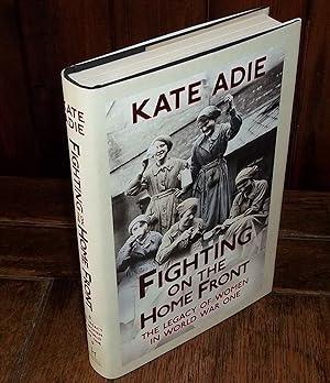 Seller image for Fighting on the Home Front: The Legacy of Women in World War One for sale by CHESIL BEACH BOOKS