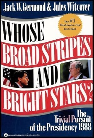 Imagen del vendedor de Whose Broad Stripes and Bright Stars?: The Trivial Pursuit of the Presidency 1988 a la venta por Redux Books