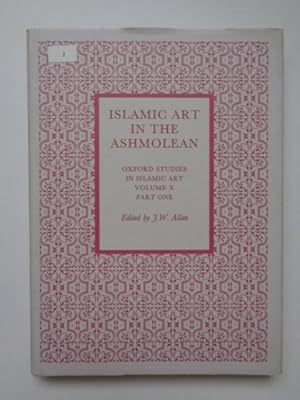 Islamic Art in the Ashmolean Museum: Oxford Studies in Islamic Art Volume One Part One