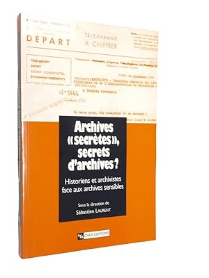 Seller image for Archives "secrtes", secrets d'archives ? : l'historien et l'archiviste face aux archives sensibles for sale by Librairie Douin