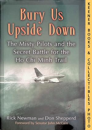 Seller image for Bury Us Upside Down : The Misty Pilots And The Secret Battle For The Ho Chi Minh Trail for sale by Keener Books (Member IOBA)