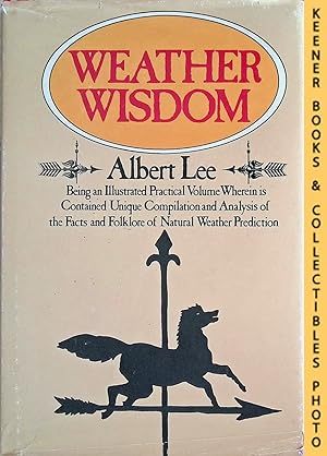 Immagine del venditore per Weather Wisdom : Being An Illustrated Practical Volume Wherein Is Contained Unique Compilation And Analysis Of The Facts And Folklore Of Natural Weather Prediction venduto da Keener Books (Member IOBA)