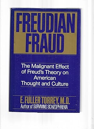 FREUDIAN FRAUD: The Malignant Effect Of Freud's Theory On American Thought And Culture