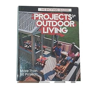 Seller image for Projects for Outdoor Living (The Backyard Builder) for sale by Reliant Bookstore