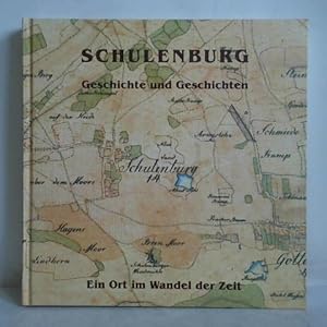 Schulenburg - Geschichte und Geschichten. Ein Ort im Wandel der Zeit