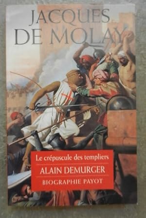 Image du vendeur pour Jacques de Molay. Le crpuscule des templiers. mis en vente par Librairie les mains dans les poches